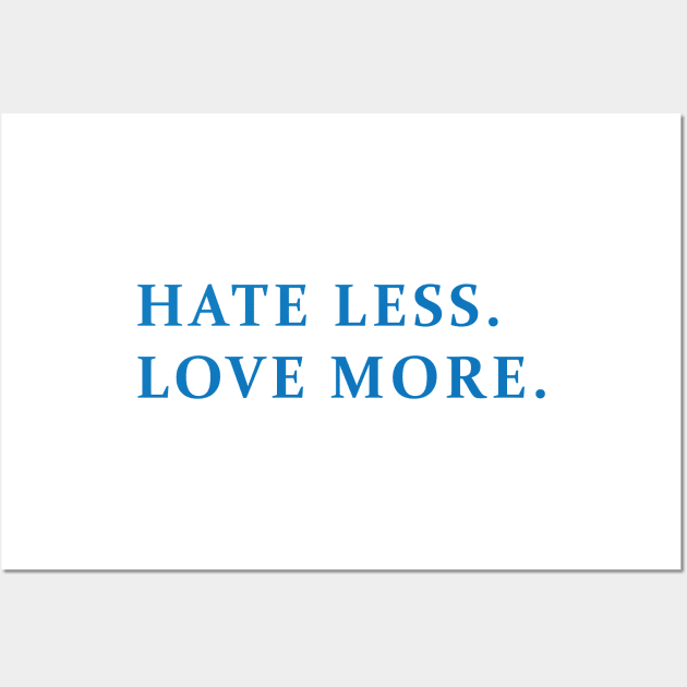 HATE LESS, LOVE MORE Wall Art by encip